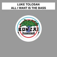 Luke Tolosan - All I Want Is The Bass
