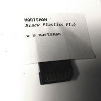 Martsman - Black Plastics Pt. 6