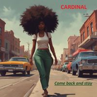 Cardinal - Come Back and Stay
