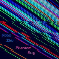 Robo Zhu - Phantom Bug