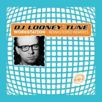 DJ Looney Tune - Workstation - Remastered Remixes