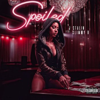 J. Stalin - Spoiled (feat. Slimmy B) (Explicit)