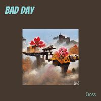 Cross - Bad Day