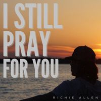 Richie Allen - I Still Pray For You