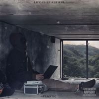 Plastic - LIFE IS BEAUTIFUL (Explicit)