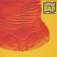 SUPER BAD - Que Sera Sera