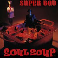 SUPER BAD - Soul Soup