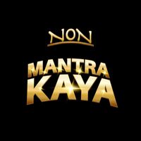 NON - Mantra Kaya