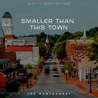 Joe Montgomery - Smaller Than This Town