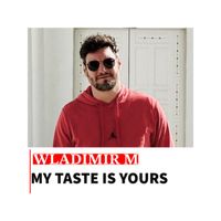 Wladimir M - My Taste Is Yours