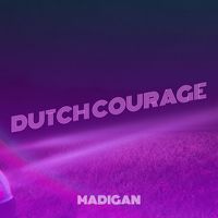 MADIGAN - Dutch Courage