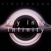 VidChooYou - Fly Into Infinity