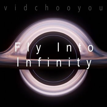 VidChooYou - Fly Into Infinity