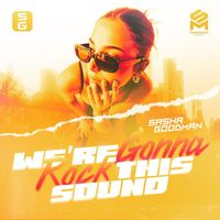 Sasha Goodman - We're gonna rock this sound