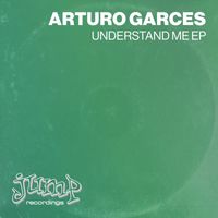 Arturo Garces - Understand Me EP