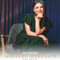 Tülay Maciran - İkimizde Unutalım