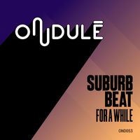 Suburb Beat - For a While