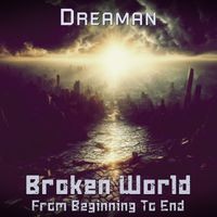 Dreaman - Broken World. From Beginning To End