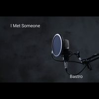 Bastro - I met someone