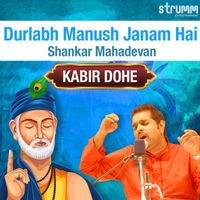 Shankar Mahadevan - Durlabh Manush Janam Hai - Kabir Dohe
