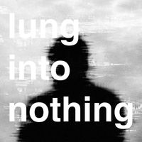 Lung - Into Nothing