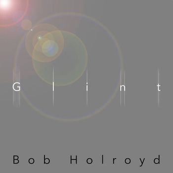 Bob Holroyd - Glint