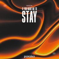 Mason - If You Want Me To Stay