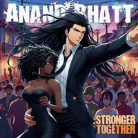 Anand Bhatt - Stronger Together