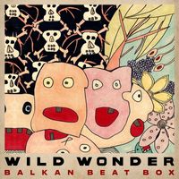 Balkan Beat Box - Wild Wonder (Explicit)
