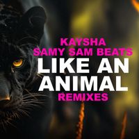 Kaysha, Samy Sam Beats - Like a Animal (Remixes)