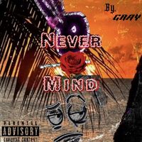 Gray - NEVER MIND (Explicit)