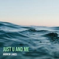 Andrew Lakes - Just U and Me