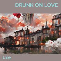 lizzy - Drunk on Love