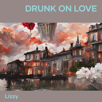 lizzy - Drunk on Love