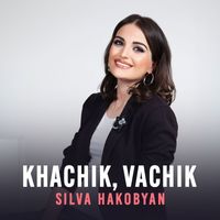 Silva Hakobyan - Khachik, Vachik