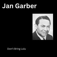 Jan Garber - Don’t Bring Lulu