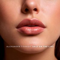 Alexander Tishkov - Salt on the Lips