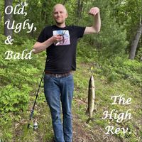 The High Rev. - Old, Ugly, & Bald