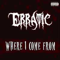 Erratic - Where I Come From (Explicit)