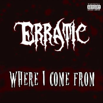 Erratic - Where I Come From (Explicit)