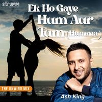 Ash King - Ek Ho Gaye Hum Aur Tum (Humma) (The Unwind Mix)