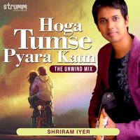 Shriram Iyer - Hoga Tumse Pyara Kaun (The Unwind Mix)