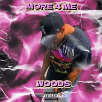 WOODS - MORE 4 ME (Explicit)