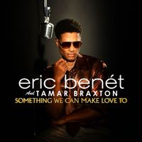 Eric Benét, Tamar Braxton - Something We Can Make Love To