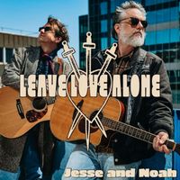 Jesse And Noah - Leave Love Alone