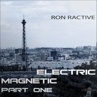 Ron Ractive - Electric Magnetic Part One