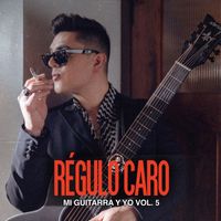 Régulo Caro - Mi Guitarra y Yo, Vol. 5 (Explicit)