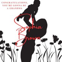 Sophia Brown - Congratulations, You're Gonna Be a Grandma