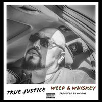 True Justice - Weed & Whiskey (Explicit)