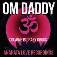 OM Daddy - Cocaine Is Crazy Drugs